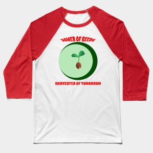 Sower of Seeds, Harvester of Tomorrow Baseball T-Shirt